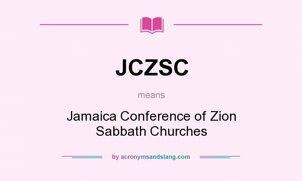 What does JCZSC mean? It stands for Jamaica Conference of Zion Sabbath Churches