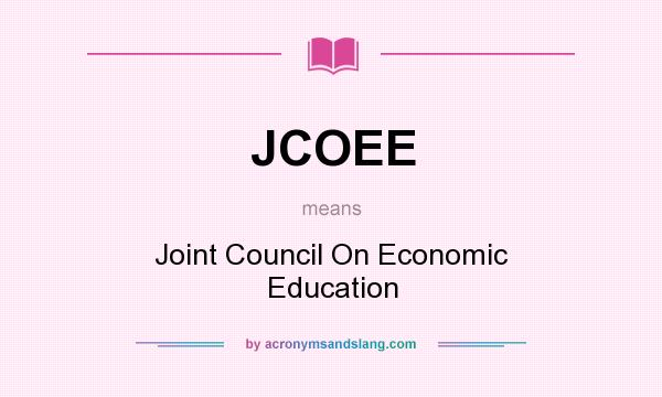 What does JCOEE mean? It stands for Joint Council On Economic Education