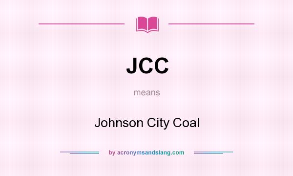 What does JCC mean? It stands for Johnson City Coal