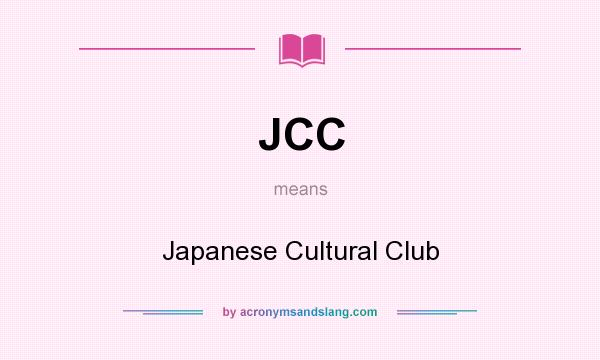 What does JCC mean? It stands for Japanese Cultural Club