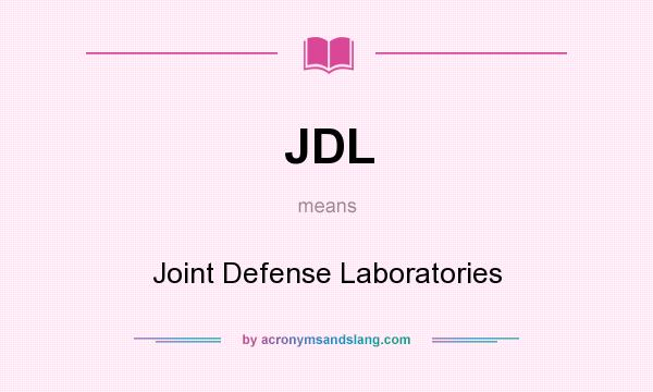 What does JDL mean? It stands for Joint Defense Laboratories