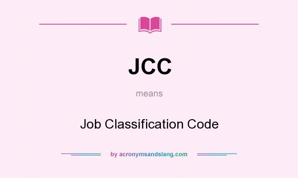 What does JCC mean? It stands for Job Classification Code