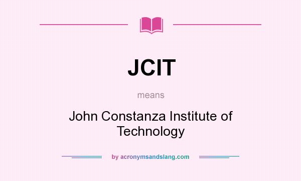 What does JCIT mean? It stands for John Constanza Institute of Technology