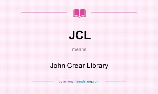 What does JCL mean? It stands for John Crear Library