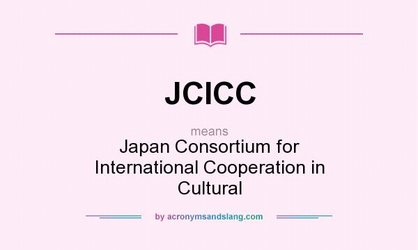 What does JCICC mean? It stands for Japan Consortium for International Cooperation in Cultural