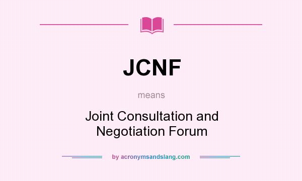What does JCNF mean? It stands for Joint Consultation and Negotiation Forum