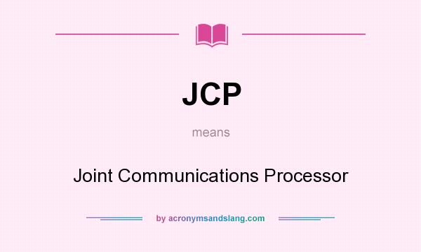 What does JCP mean? It stands for Joint Communications Processor