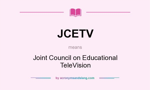What does JCETV mean? It stands for Joint Council on Educational TeleVision