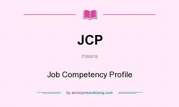 What does JCP mean? It stands for Job Competency Profile