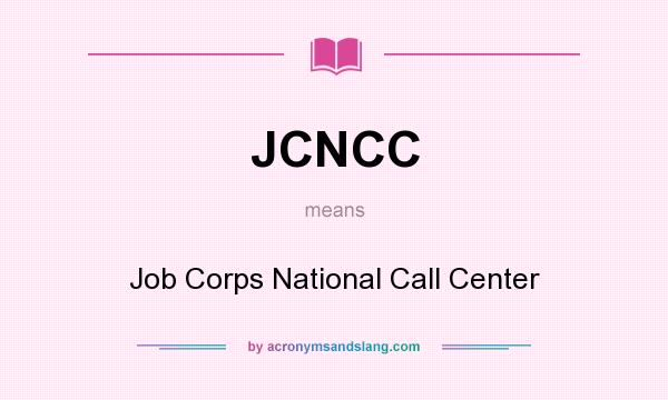 What does JCNCC mean? It stands for Job Corps National Call Center