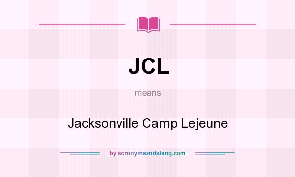 What does JCL mean? It stands for Jacksonville Camp Lejeune