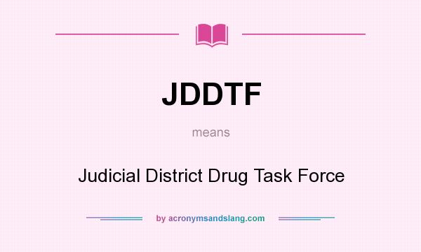 What does JDDTF mean? It stands for Judicial District Drug Task Force