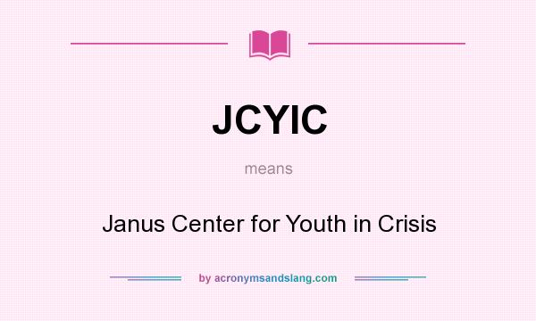 What does JCYIC mean? It stands for Janus Center for Youth in Crisis