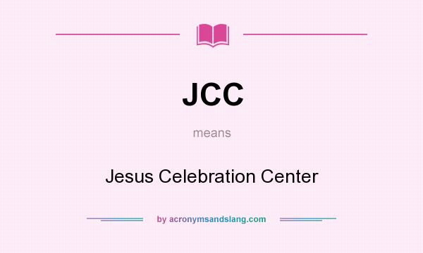 What does JCC mean? It stands for Jesus Celebration Center