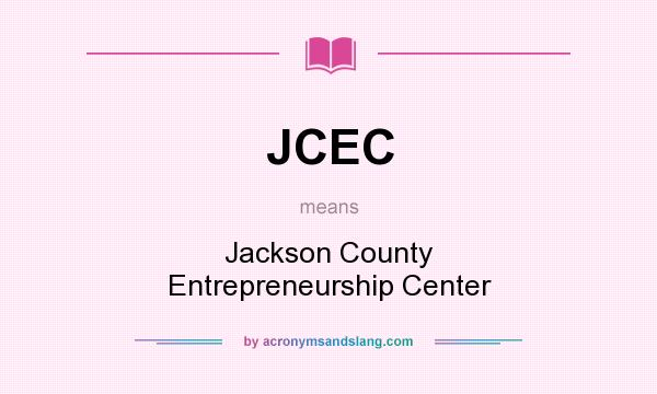 What does JCEC mean? It stands for Jackson County Entrepreneurship Center