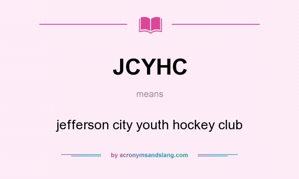 What does JCYHC mean? It stands for jefferson city youth hockey club