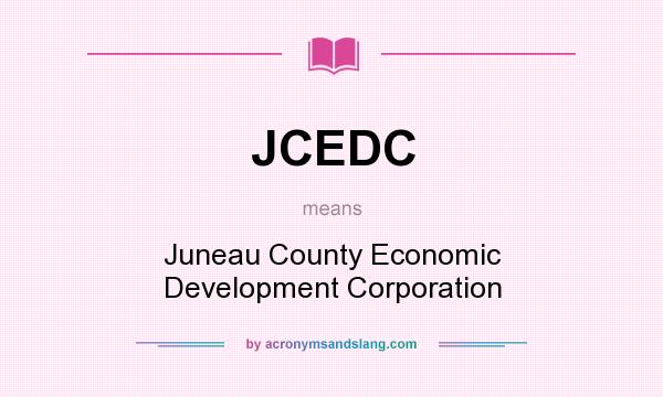 What does JCEDC mean? It stands for Juneau County Economic Development Corporation
