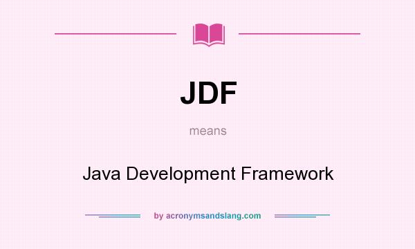 What does JDF mean? It stands for Java Development Framework