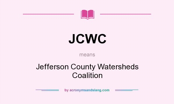 What does JCWC mean? It stands for Jefferson County Watersheds Coalition