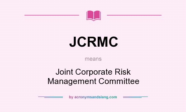 What does JCRMC mean? It stands for Joint Corporate Risk Management Committee