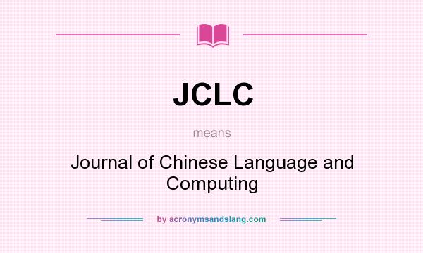 What does JCLC mean? It stands for Journal of Chinese Language and Computing