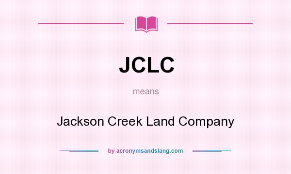 What does JCLC mean? It stands for Jackson Creek Land Company