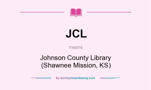 What does JCL mean? It stands for Johnson County Library (Shawnee Mission, KS)