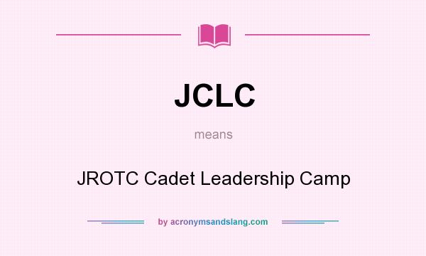 What does JCLC mean? It stands for JROTC Cadet Leadership Camp