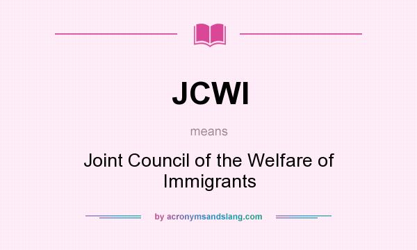 What does JCWI mean? It stands for Joint Council of the Welfare of Immigrants