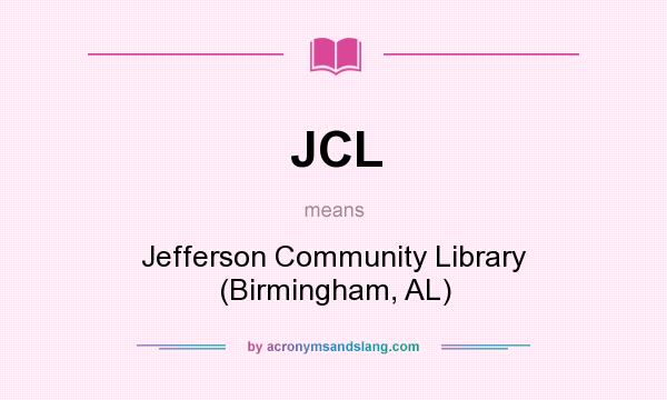 What does JCL mean? It stands for Jefferson Community Library (Birmingham, AL)