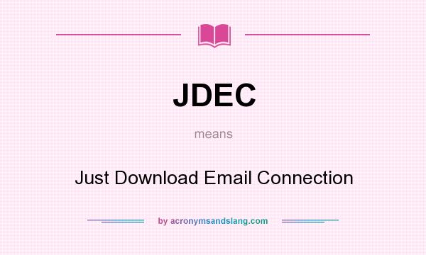 What does JDEC mean? It stands for Just Download Email Connection