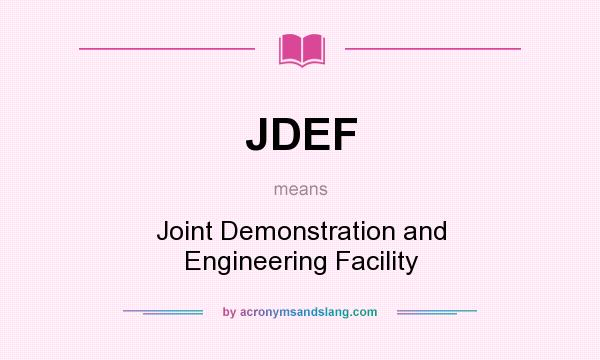 What does JDEF mean? It stands for Joint Demonstration and Engineering Facility