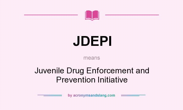What does JDEPI mean? It stands for Juvenile Drug Enforcement and Prevention Initiative