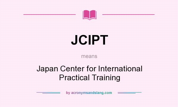 What does JCIPT mean? It stands for Japan Center for International Practical Training