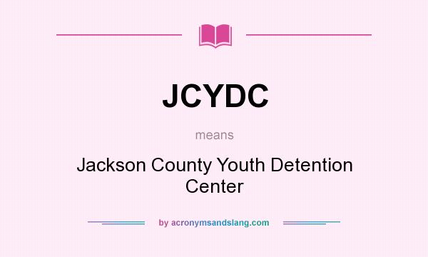 What does JCYDC mean? It stands for Jackson County Youth Detention Center