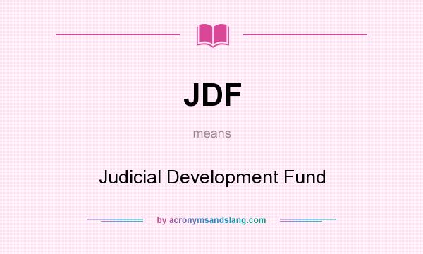 What does JDF mean? It stands for Judicial Development Fund