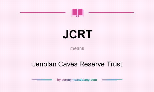 What does JCRT mean? It stands for Jenolan Caves Reserve Trust
