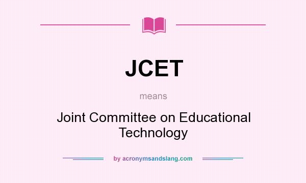 What does JCET mean? It stands for Joint Committee on Educational Technology