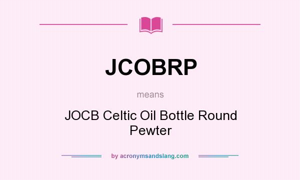 What does JCOBRP mean? It stands for JOCB Celtic Oil Bottle Round Pewter