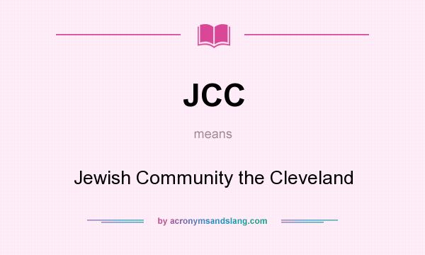 What does JCC mean? It stands for Jewish Community the Cleveland