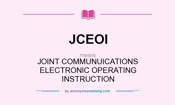 What does JCEOI mean? It stands for JOINT COMMUNUICATIONS ELECTRONIC OPERATING INSTRUCTION