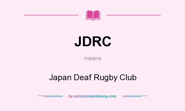 What does JDRC mean? It stands for Japan Deaf Rugby Club