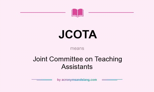 What does JCOTA mean? It stands for Joint Committee on Teaching Assistants