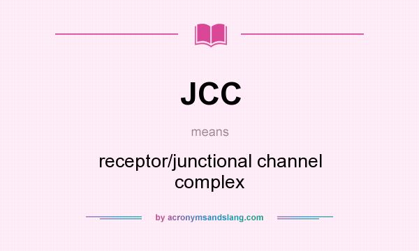 What does JCC mean? It stands for receptor/junctional channel complex