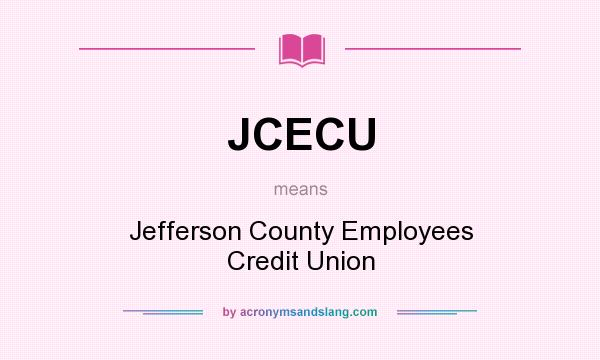What does JCECU mean? It stands for Jefferson County Employees Credit Union