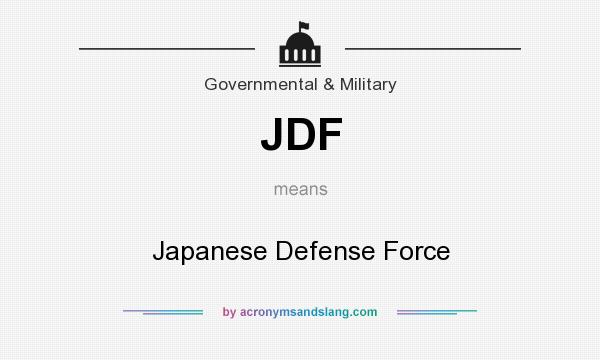 What does JDF mean? It stands for Japanese Defense Force