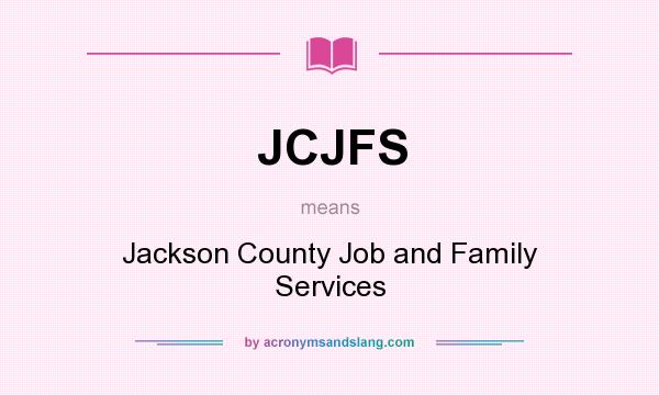 What does JCJFS mean? It stands for Jackson County Job and Family Services