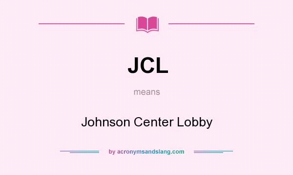 What does JCL mean? It stands for Johnson Center Lobby
