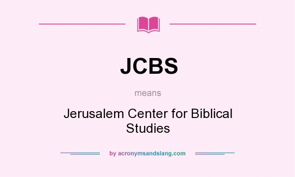 What does JCBS mean? It stands for Jerusalem Center for Biblical Studies