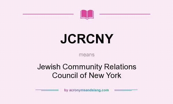 What does JCRCNY mean? It stands for Jewish Community Relations Council of New York